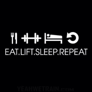 Eat, Train, Sleep, Repeat.