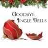 Goodbye Jingle Bells