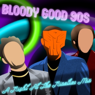 Bloody Good 90s................... A Night At The Nineties Mix