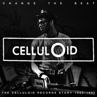 Change The Beat: The Celluloid Records Story 1979-1987