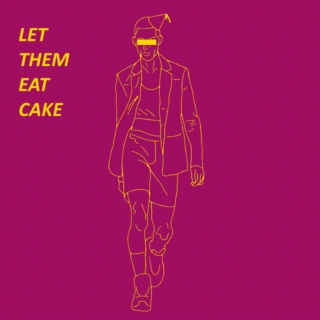 LET THEM EAT CAKE
