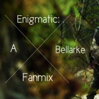 Enigmatic: A Bellarke Fanmix