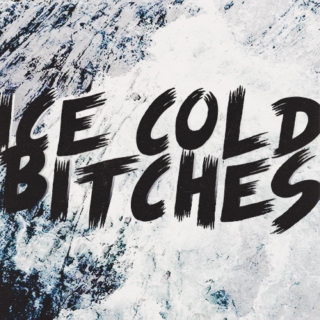Ice Cold Bitches