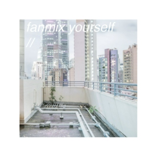 fanmix yourself //