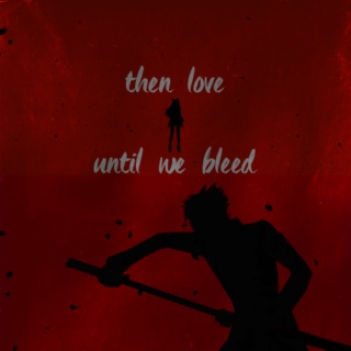then love until we bleed