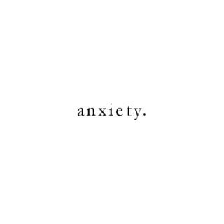 anxiety.