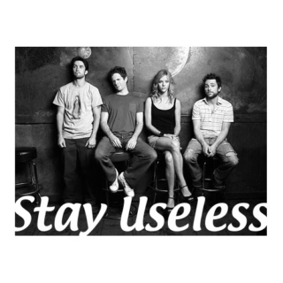 stay useless