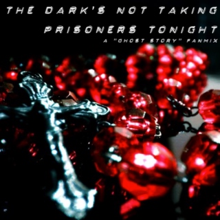 the dark's not taking prisoners tonight