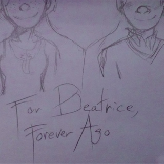 For Beatrice, Forever Ago