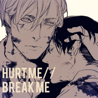 hurt me // break me