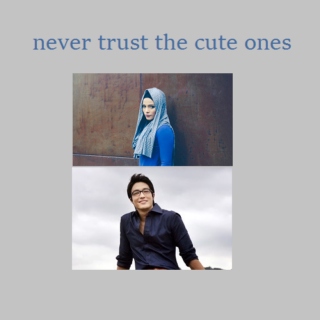 never trust the cute ones