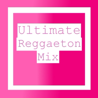 Ultimate Reggaeton Mix