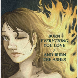 burn everything you love and burn the ashes