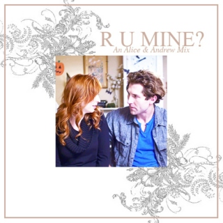 R U Mine? [A mix for all the times Andrew has thought about kissing Alice]