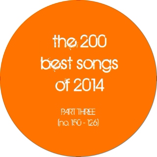 the 200 best songs of 2014 (part 3: no. 150 - 126)
