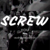 screw you ♥