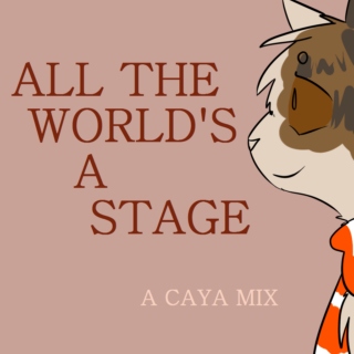 ALL THE WORLD'S A STAGE - a caya mix