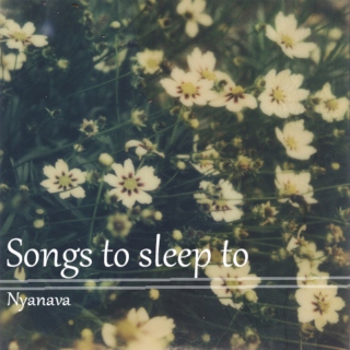 Songs to sleep to ♫