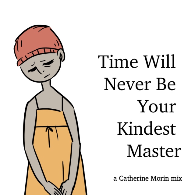 Time Will Never Be Your Kindest Master
