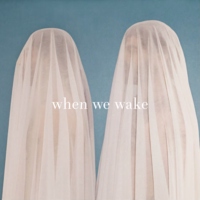 when we wake