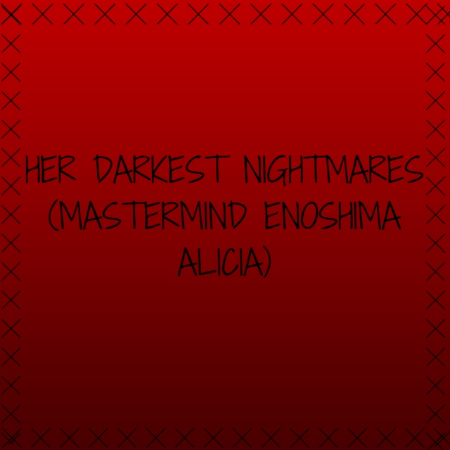 Her Darkest Nightmares (Mastermind Enoshima Alicia)