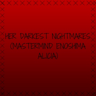 Her Darkest Nightmares (Mastermind Enoshima Alicia)
