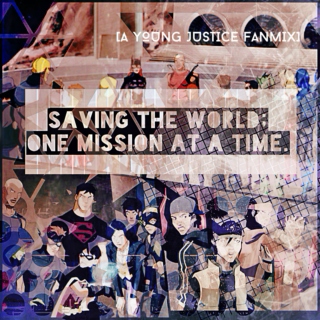 saving the world; one mission at a time. (a Young Justice fanmix)