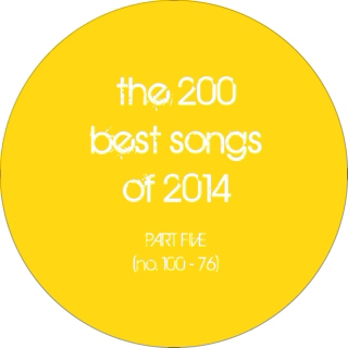 the 200 best songs of 2014 (part 5: no. 100 - 76)