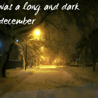Was a Long and Dark December