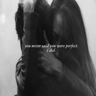 you never said you were perfect. i did.