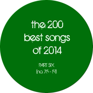 the 200 best songs of 2014 (part 6: no. 75 - 51)