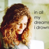 In all my dreams I drown. 