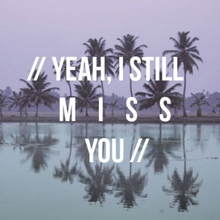 I still miss you