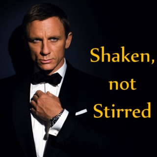 Shaken, not Stirred