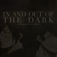 in and out of the dark