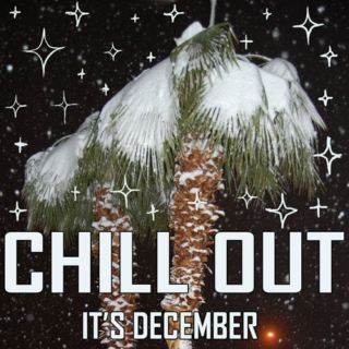 Chill out, it's December