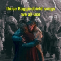 bagginshield: those songs we all use