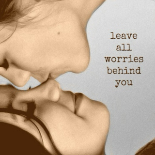 leave all worries behind you