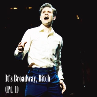 It's Broadway, Bitch (Pt. 1)