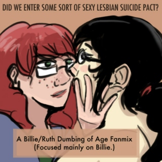 Did We Just Enter A Sexy Lesbian Suicide Pact? A BilliexRuth Fanmix