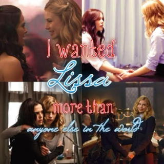 i wanted lissa more than anyone else in the world.
