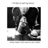 tell my story, for remus lupin