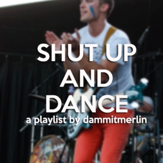 Shut Up + Dance 