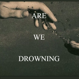 Are we drowning? 