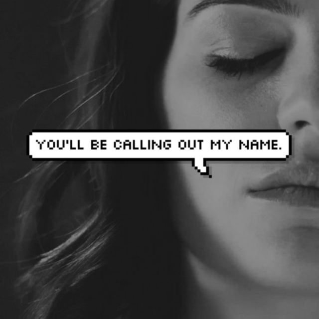 You'll Be Calling Out My Name.