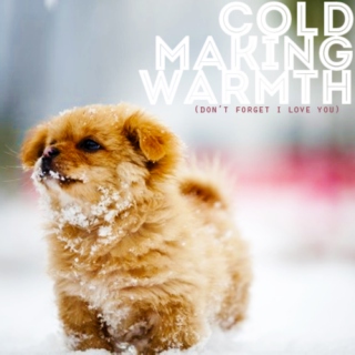 cold making warmth