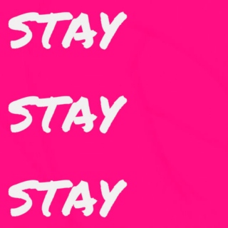 stay stay stay