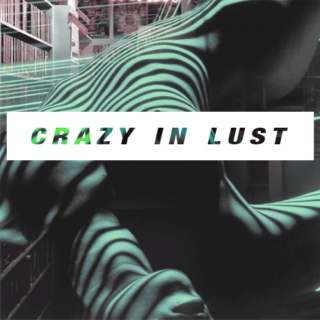 Crazy in Lust