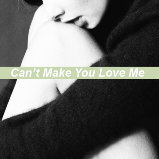 I Can't Make You Love Me