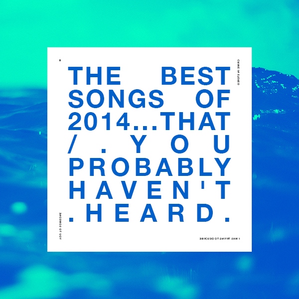 The Best Songs of 2014...that you probably haven't heard.